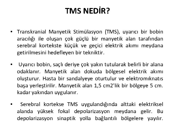 TMS NEDİR? • Transkranial Manyetik Stimülasyon (TMS), uyarıcı bir bobin aracılığı ile oluşan çok