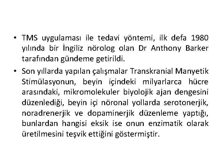  • TMS uygulaması ile tedavi yöntemi, ilk defa 1980 yılında bir İngiliz nörolog