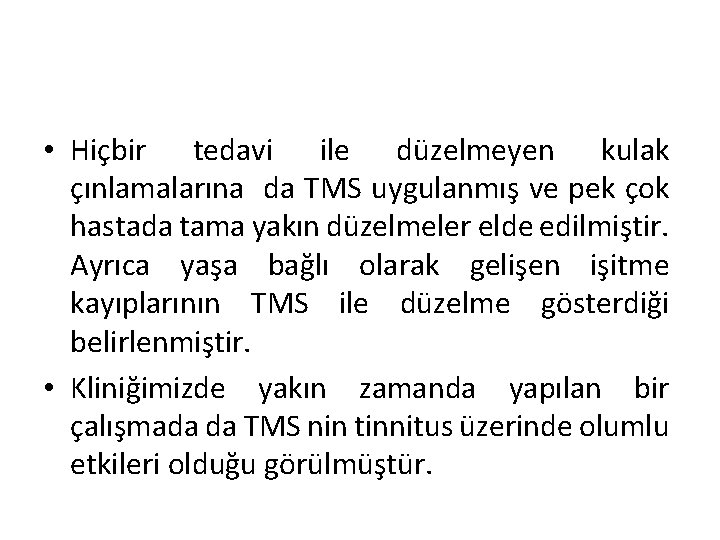  • Hiçbir tedavi ile düzelmeyen kulak çınlamalarına da TMS uygulanmış ve pek çok