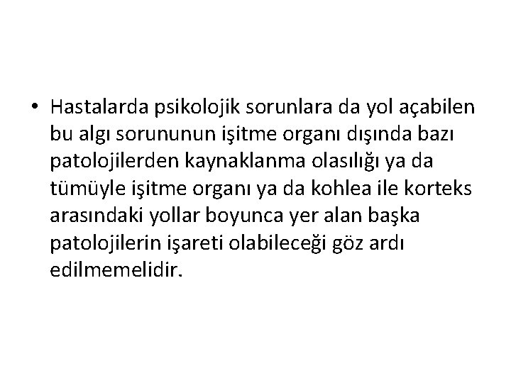  • Hastalarda psikolojik sorunlara da yol açabilen bu algı sorununun işitme organı dışında