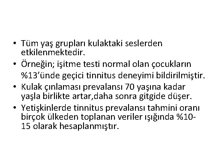  • Tüm yaş grupları kulaktaki seslerden etkilenmektedir. • Örneğin; işitme testi normal olan