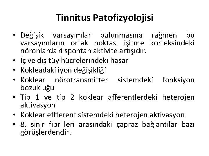 Tinnitus Patofizyolojisi • Değişik varsayımlar bulunmasına rağmen bu varsayımların ortak noktası işitme korteksindeki nöronlardaki