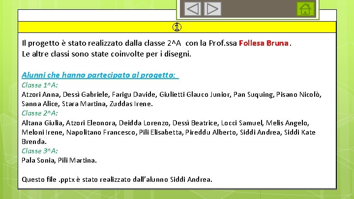 Il progetto è stato realizzato dalla classe 2^A con la Prof. ssa Follesa Bruna.