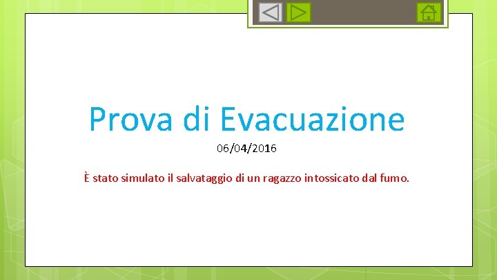 Prova di Evacuazione 06/04/2016 È stato simulato il salvataggio di un ragazzo intossicato dal