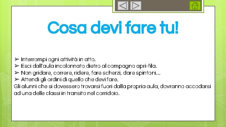 Cosa devi fare tu! ➢ Interrompi ogni attività in atto. ➢ Esci dall’aula incolonnato