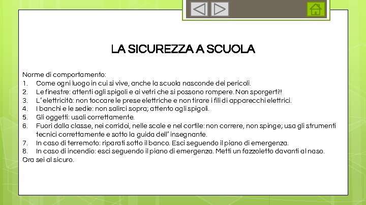 LA SICUREZZA A SCUOLA Norme di comportamento: 1. Come ogni luogo in cui si