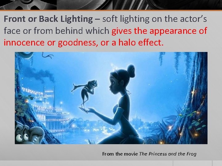 Front or Back Lighting – soft lighting on the actor’s face or from behind Front or Back Lighting – soft lighting on the actor’s face or from behind