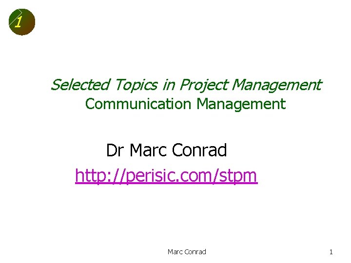 1 Selected Topics in Project Management Communication Management Dr Marc Conrad http: //perisic. com/stpm