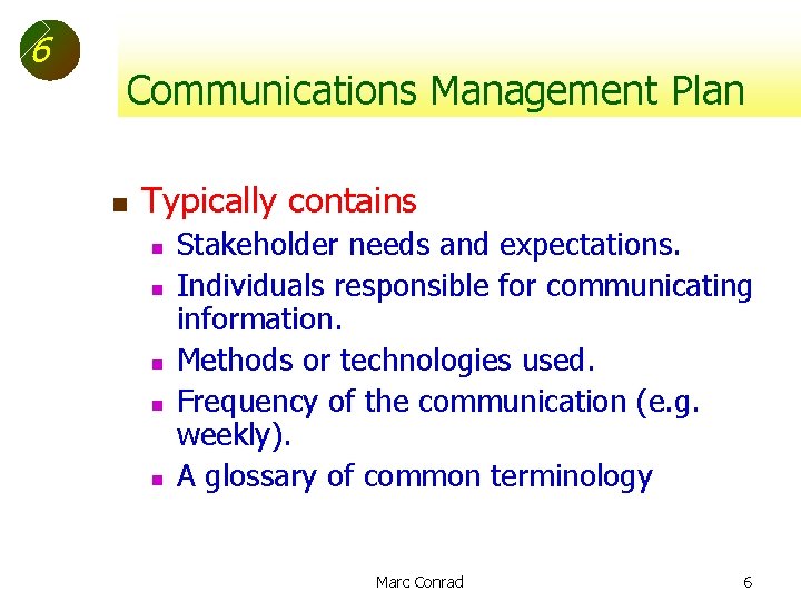 6 Communications Management Plan n Typically contains n n n Stakeholder needs and expectations.