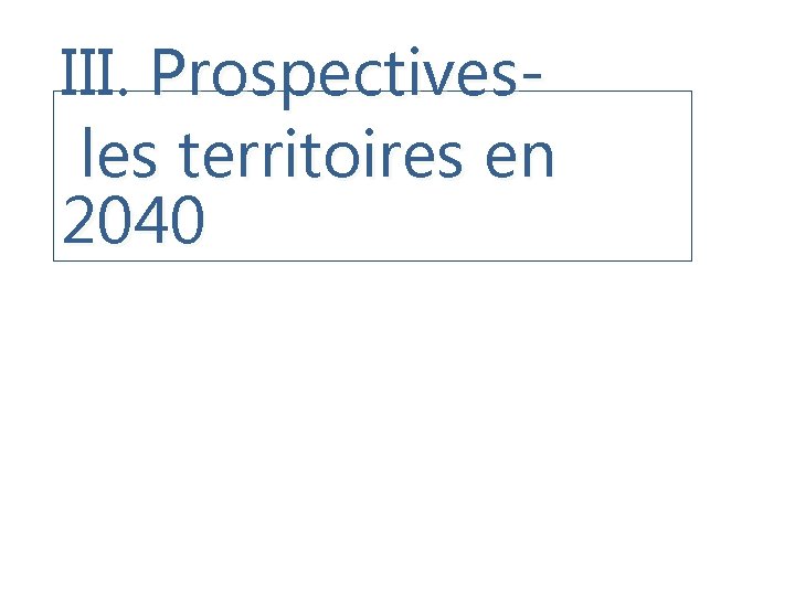 III. Prospectives- les territoires en 2040 