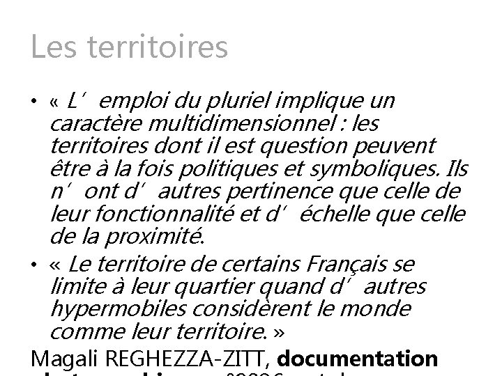 Les territoires • « L’emploi du pluriel implique un caractère multidimensionnel : les territoires
