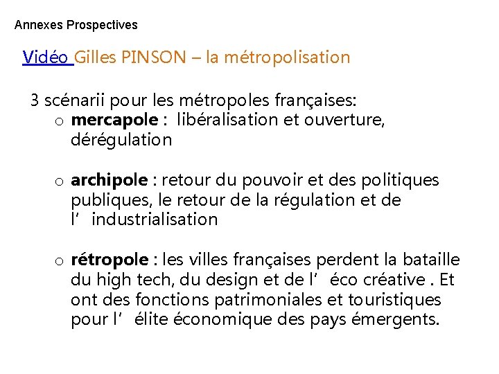 Annexes Prospectives Vidéo Gilles PINSON – la métropolisation 3 scénarii pour les métropoles françaises: