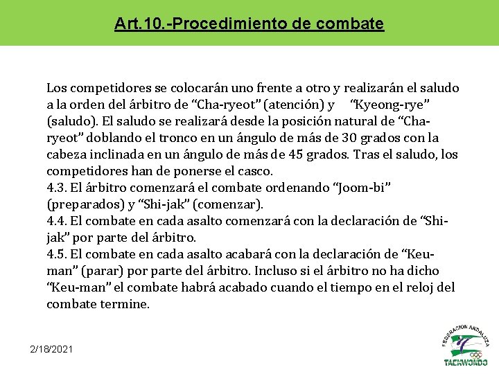 Art. 10. -Procedimiento de combate Los competidores se colocarán uno frente a otro y