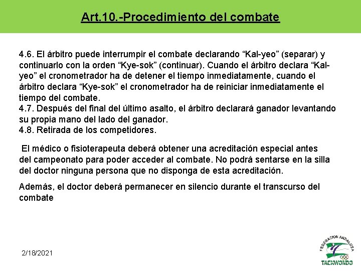 Art. 10. -Procedimiento del combate 4. 6. El árbitro puede interrumpir el combate declarando