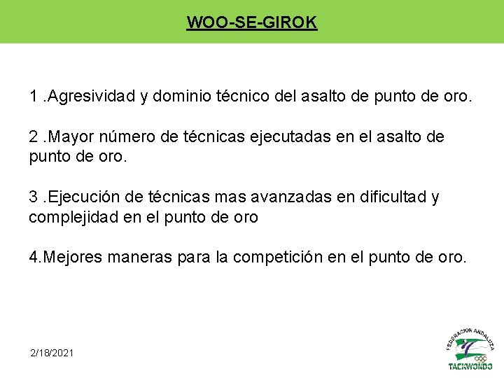 WOO-SE-GIROK 1. Agresividad y dominio técnico del asalto de punto de oro. 2. Mayor
