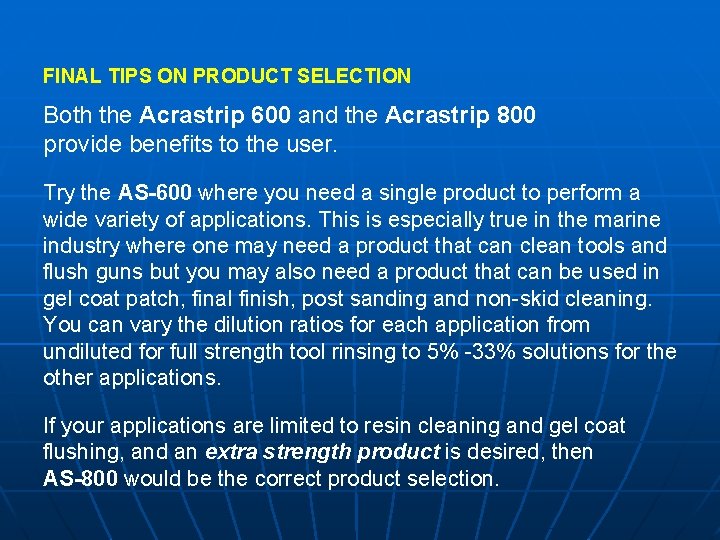 FINAL TIPS ON PRODUCT SELECTION Both the Acrastrip 600 and the Acrastrip 800 provide