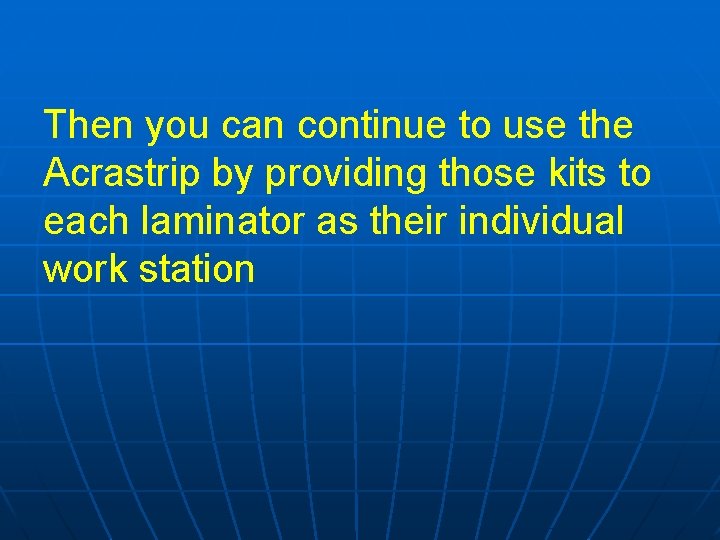 Then you can continue to use the Acrastrip by providing those kits to each