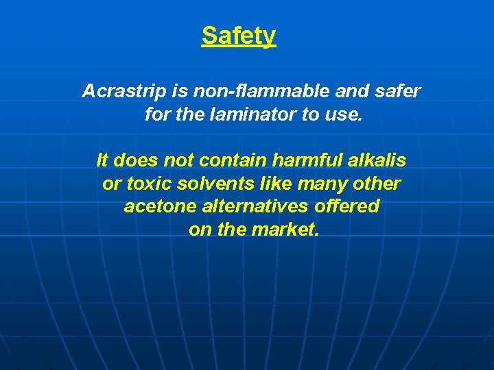 Safety Acrastrip is non-flammable and safer for the laminator to use. It does not