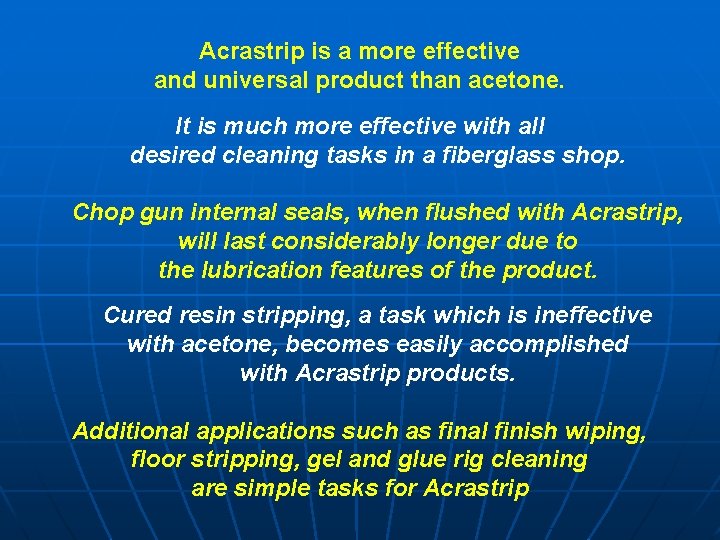 Acrastrip is a more effective and universal product than acetone. It is much more