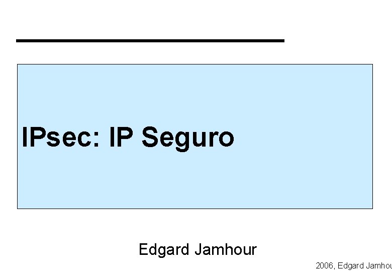 IPsec: IP Seguro Edgard Jamhour 2006, Edgard Jamhou 