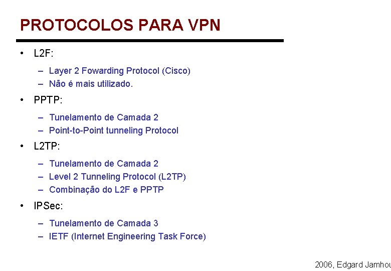 PROTOCOLOS PARA VPN • L 2 F: – Layer 2 Fowarding Protocol (Cisco) –