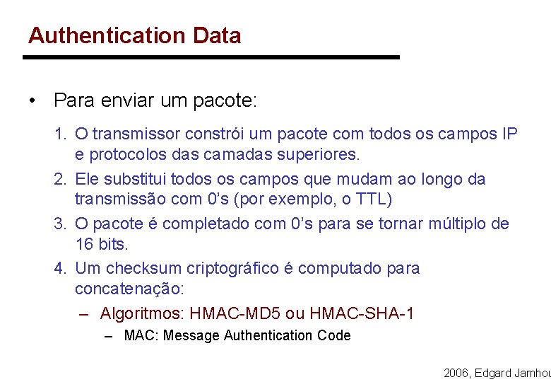 Authentication Data • Para enviar um pacote: 1. O transmissor constrói um pacote com