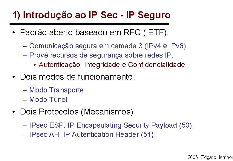 1) Introdução ao IP Sec - IP Seguro • Padrão aberto baseado em RFC
