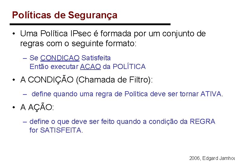 Políticas de Segurança • Uma Política IPsec é formada por um conjunto de regras