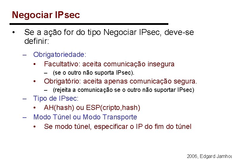 Negociar IPsec • Se a ação for do tipo Negociar IPsec, deve-se definir: –
