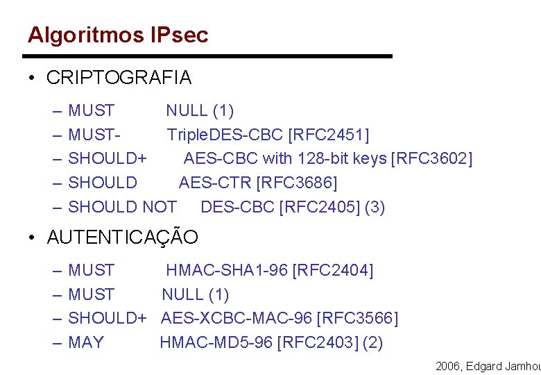 Algoritmos IPsec • CRIPTOGRAFIA – – – MUST NULL (1) MUST- Triple. DES-CBC [RFC