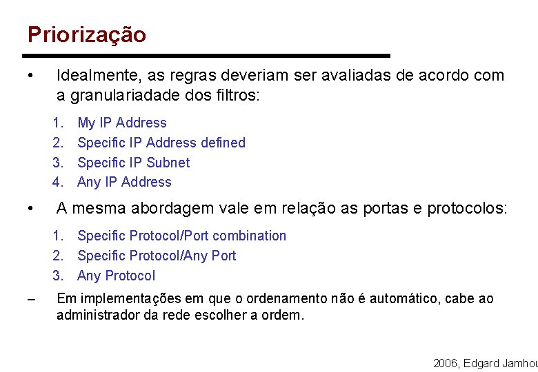 Priorização • Idealmente, as regras deveriam ser avaliadas de acordo com a granulariadade dos