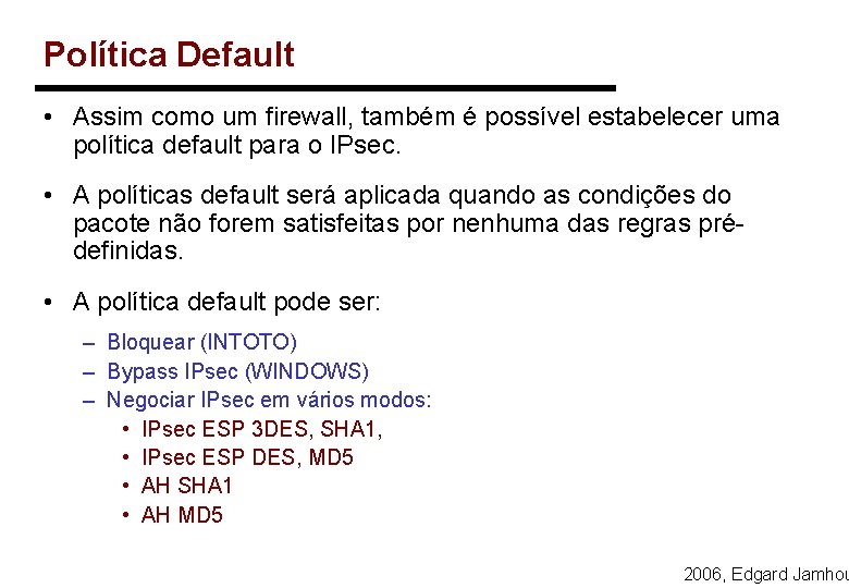 Política Default • Assim como um firewall, também é possível estabelecer uma política default