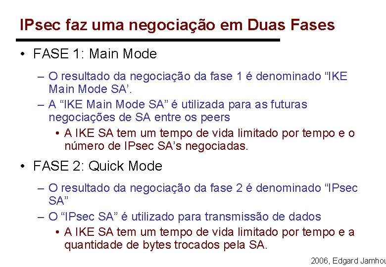 IPsec faz uma negociação em Duas Fases • FASE 1: Main Mode – O