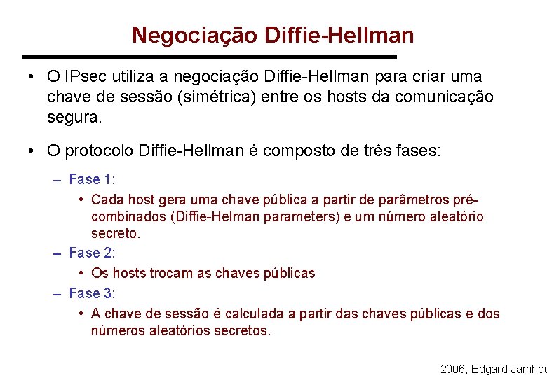 Negociação Diffie-Hellman • O IPsec utiliza a negociação Diffie-Hellman para criar uma chave de