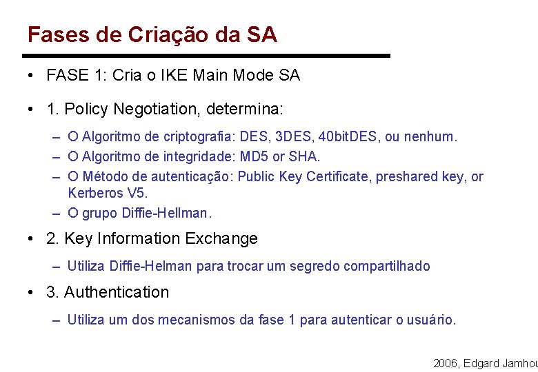 Fases de Criação da SA • FASE 1: Cria o IKE Main Mode SA