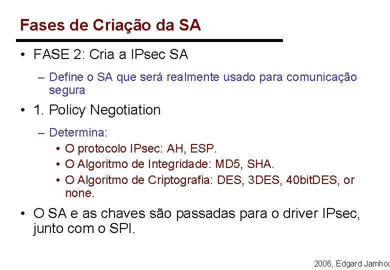 Fases de Criação da SA • FASE 2: Cria a IPsec SA – Define