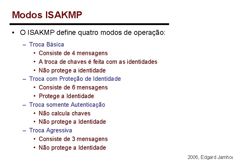 Modos ISAKMP • O ISAKMP define quatro modos de operação: – Troca Básica •