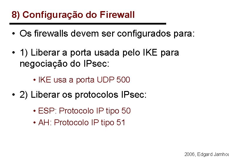 8) Configuração do Firewall • Os firewalls devem ser configurados para: • 1) Liberar