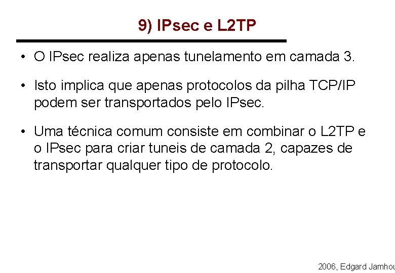 9) IPsec e L 2 TP • O IPsec realiza apenas tunelamento em camada