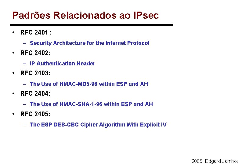 Padrões Relacionados ao IPsec • RFC 2401 : – Security Architecture for the Internet