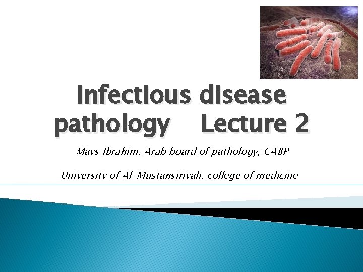 Infectious disease pathology Lecture 2 Mays Ibrahim, Arab board of pathology, CABP University of