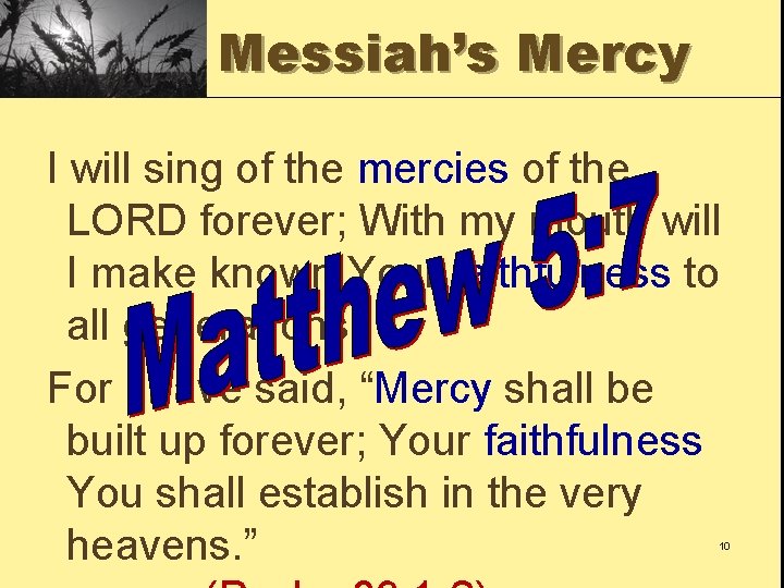 Messiah’s Mercy I will sing of the mercies of the LORD forever; With my Messiah’s Mercy I will sing of the mercies of the LORD forever; With my