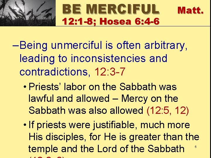 BE MERCIFUL 12: 1 -8; Hosea 6: 4 -6 Matt. –Being unmerciful is often