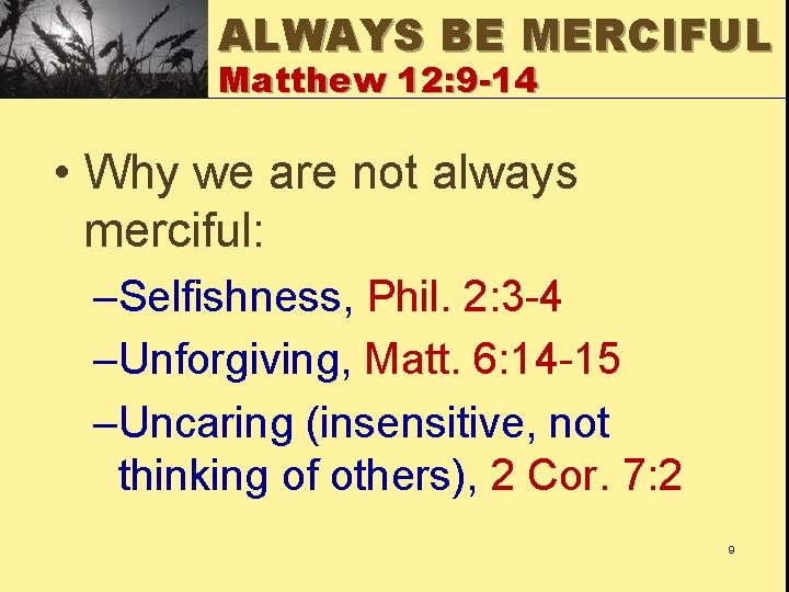 ALWAYS BE MERCIFUL Matthew 12: 9 -14 • Why we are not always merciful: