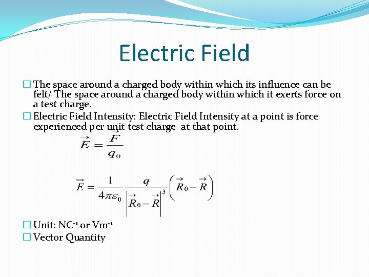 Electric Field � The space around a charged body within which its influence can
