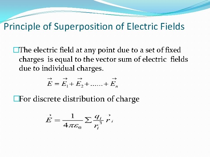 Principle of Superposition of Electric Fields �The electric field at any point due to