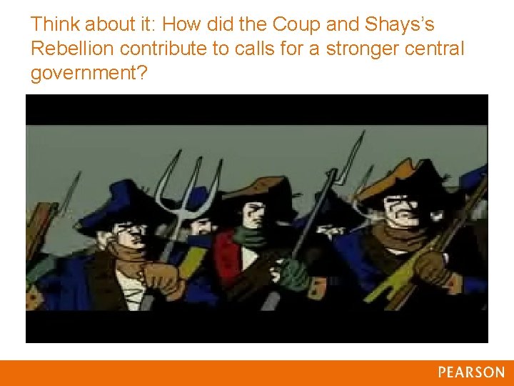 Think about it: How did the Coup and Shays’s Rebellion contribute to calls for Think about it: How did the Coup and Shays’s Rebellion contribute to calls for