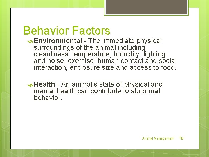 Behavior Factors Environmental - The immediate physical surroundings of the animal including cleanliness, temperature,