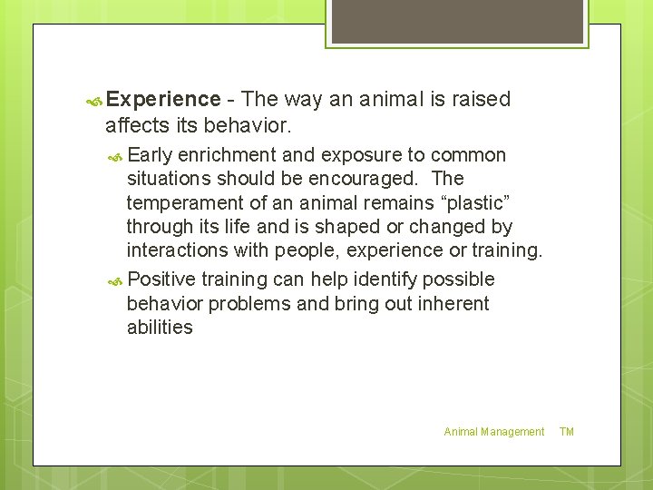  Experience - The way an animal is raised affects its behavior. Early enrichment