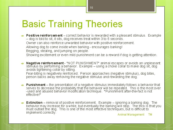 16 Basic Training Theories Positive reinforcement – correct behavior is rewarded with a pleasant